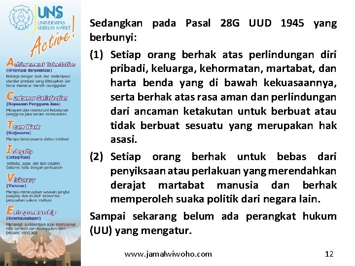 Sedangkan pada Pasal 28 G UUD 1945 yang berbunyi: (1) Setiap orang berhak atas