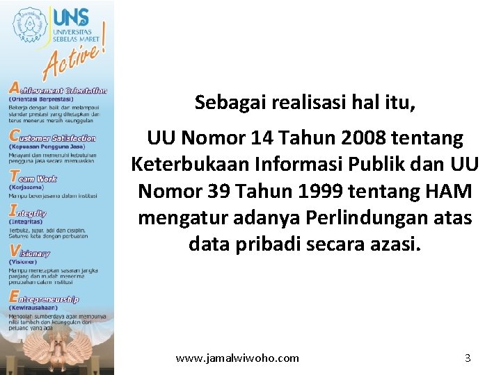 Sebagai realisasi hal itu, UU Nomor 14 Tahun 2008 tentang Keterbukaan Informasi Publik dan