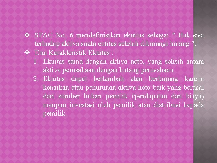 v SFAC No. 6 mendefinisikan ekuitas sebagai “ Hak sisa terhadap aktiva suatu entitas
