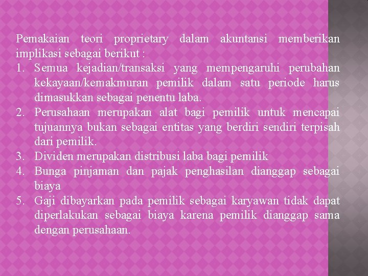 Pemakaian teori proprietary dalam akuntansi memberikan implikasi sebagai berikut : 1. Semua kejadian/transaksi yang
