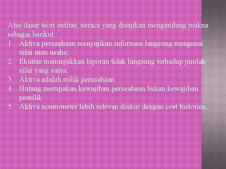 Atas dasar teori entitas, neraca yang disajikan mengandung makna sebagai berikut : 1. Aktiva