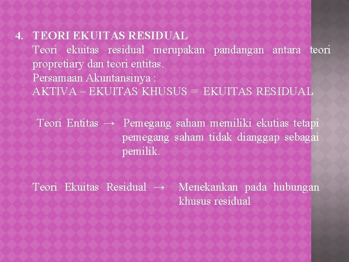 4. TEORI EKUITAS RESIDUAL Teori ekuitas residual merupakan pandangan antara teori propretiary dan teori