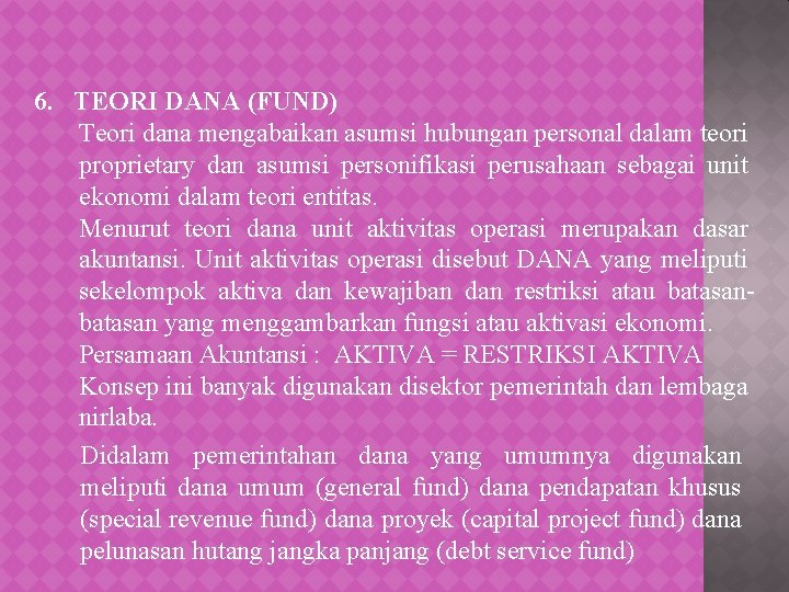 6. TEORI DANA (FUND) Teori dana mengabaikan asumsi hubungan personal dalam teori proprietary dan