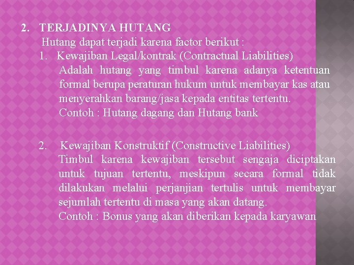 2. TERJADINYA HUTANG Hutang dapat terjadi karena factor berikut : 1. Kewajiban Legal/kontrak (Contractual