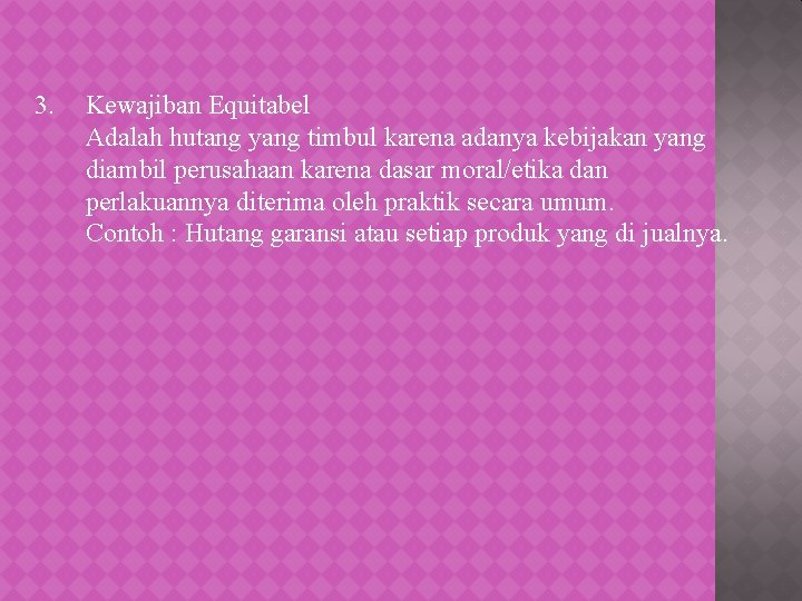 3. Kewajiban Equitabel Adalah hutang yang timbul karena adanya kebijakan yang diambil perusahaan karena