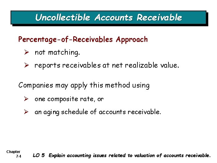 Uncollectible Accounts Receivable Percentage-of-Receivables Approach Ø not matching. Ø reports receivables at net realizable