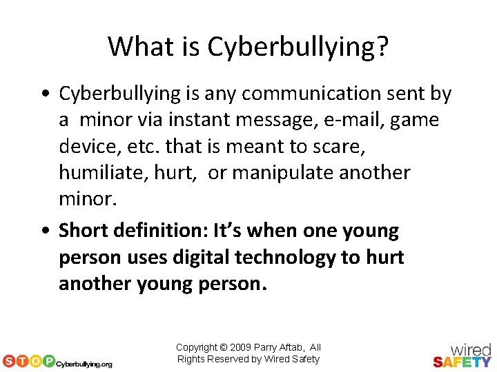 What is Cyberbullying? • Cyberbullying is any communication sent by a minor via instant