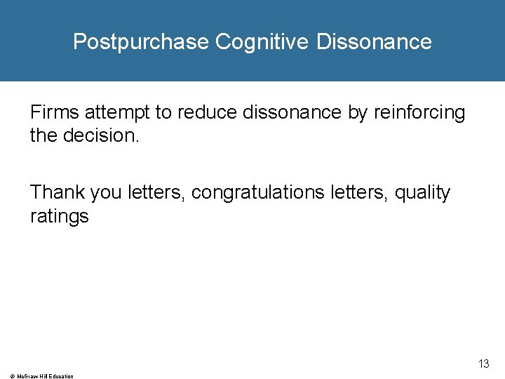 Postpurchase Cognitive Dissonance Firms attempt to reduce dissonance by reinforcing the decision. Thank you