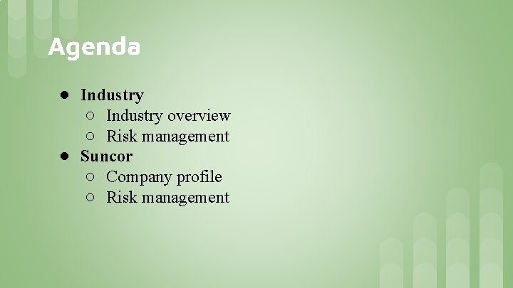 Agenda ● Industry ○ Industry overview ○ Risk management ● Suncor ○ Company profile Agenda ● Industry ○ Industry overview ○ Risk management ● Suncor ○ Company profile