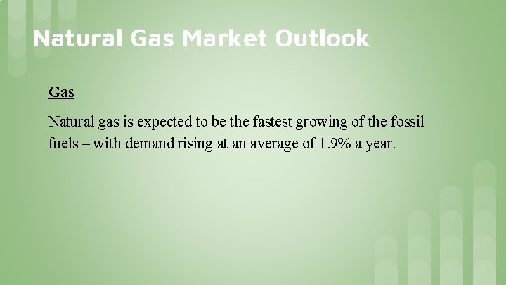 Natural Gas Market Outlook Gas Natural gas is expected to be the fastest growing Natural Gas Market Outlook Gas Natural gas is expected to be the fastest growing