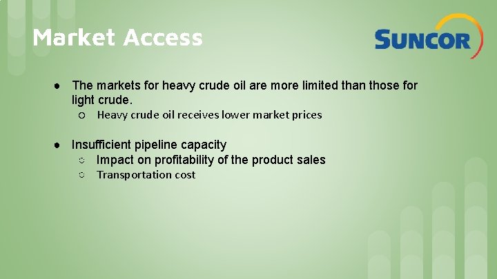 Market Access ● The markets for heavy crude oil are more limited than those Market Access ● The markets for heavy crude oil are more limited than those