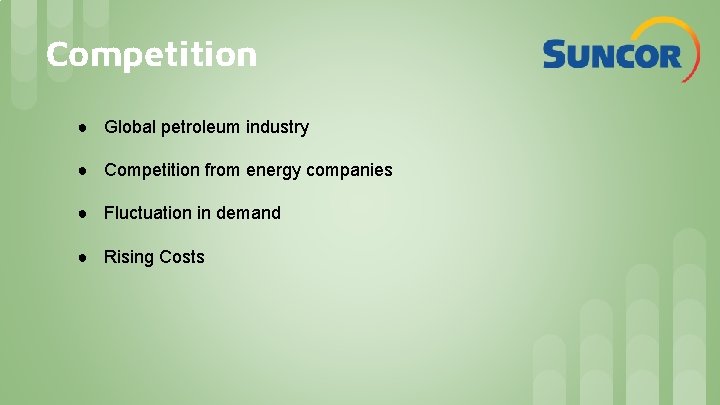 Competition ● Global petroleum industry ● Competition from energy companies ● Fluctuation in demand Competition ● Global petroleum industry ● Competition from energy companies ● Fluctuation in demand