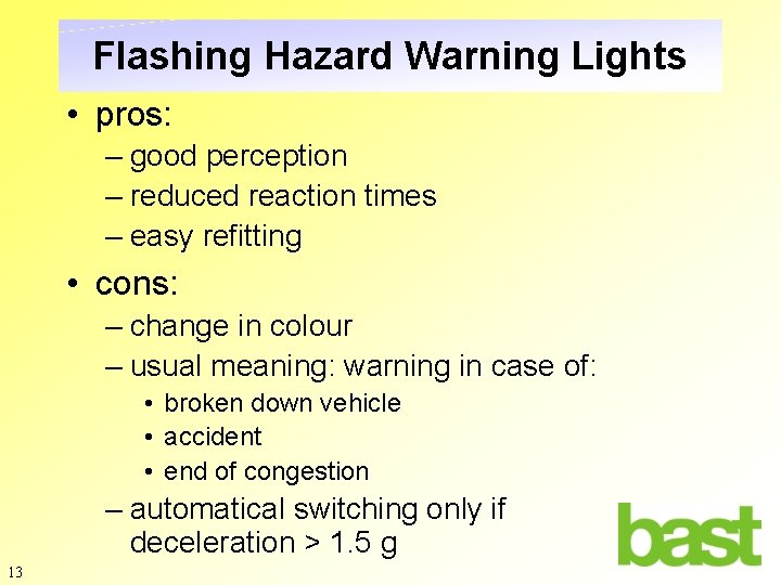 Flashing Hazard Warning Lights • pros: – good perception – reduced reaction times –