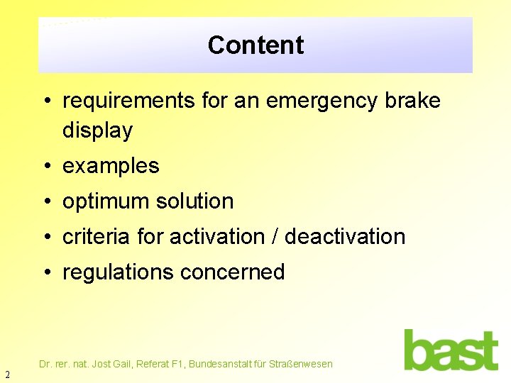 Content • requirements for an emergency brake display • examples • optimum solution •