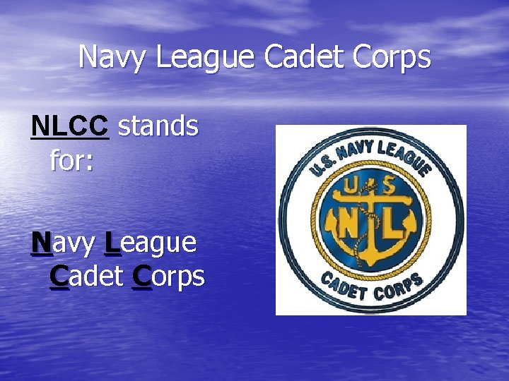 Navy League Cadet Corps NLCC stands for: Navy League Cadet Corps 