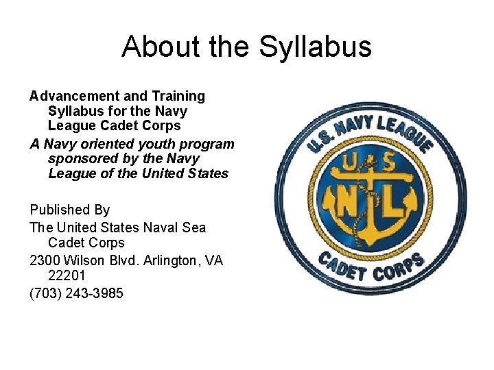 About the Syllabus Advancement and Training Syllabus for the Navy League Cadet Corps A