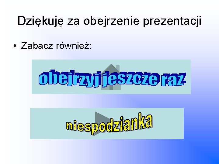 Dziękuję za obejrzenie prezentacji • Zabacz również: 