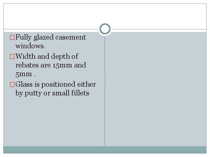 �Fully glazed casement windows. �Width and depth of rebates are 15 mm and 5