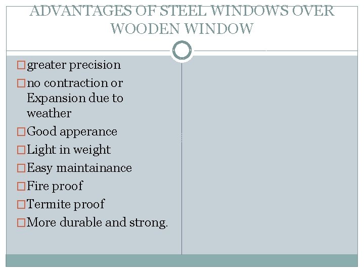 ADVANTAGES OF STEEL WINDOWS OVER WOODEN WINDOW �greater precision �no contraction or Expansion due