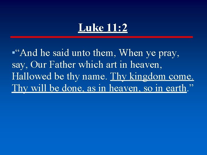 Luke 11: 2 ▪“And he said unto them, When ye pray, say, Our Father