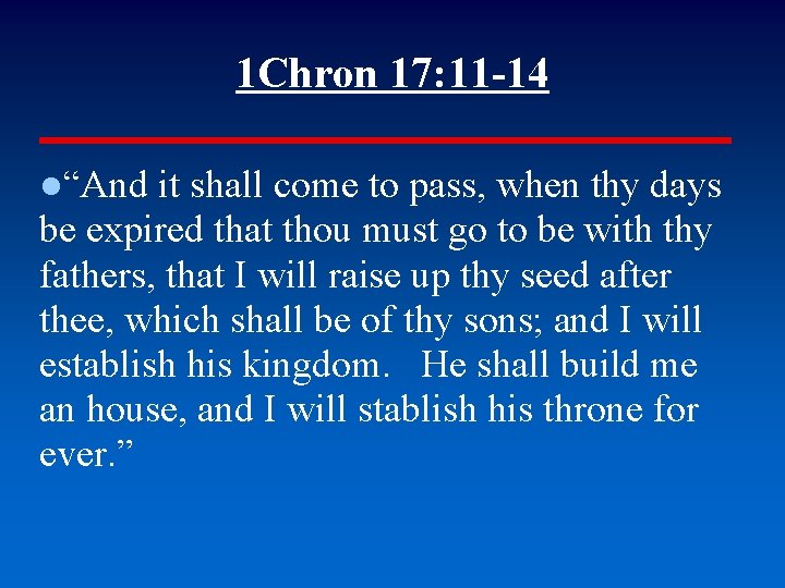 1 Chron 17: 11 -14 ●“And it shall come to pass, when thy days