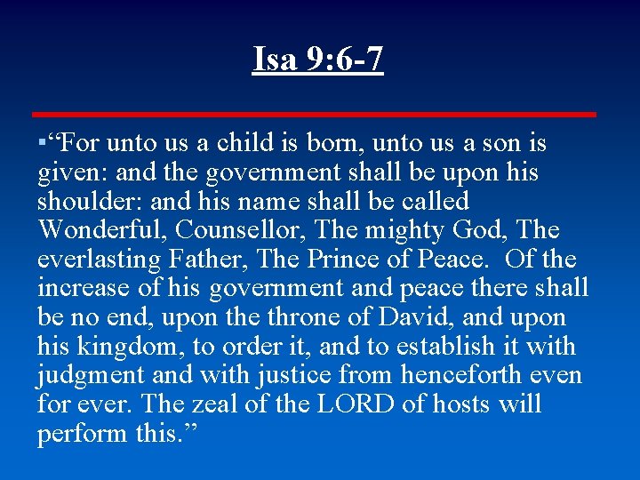 Isa 9: 6 -7 ▪“For unto us a child is born, unto us a