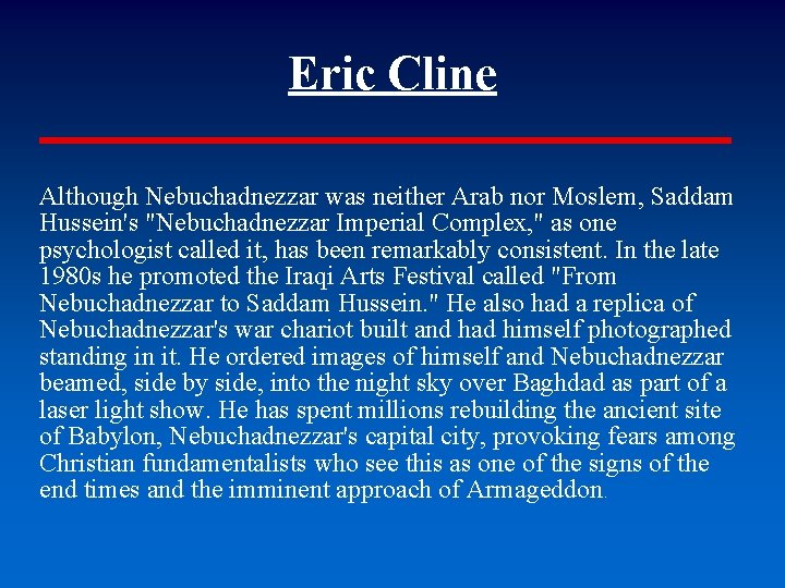 Eric Cline Although Nebuchadnezzar was neither Arab nor Moslem, Saddam Hussein's "Nebuchadnezzar Imperial Complex,
