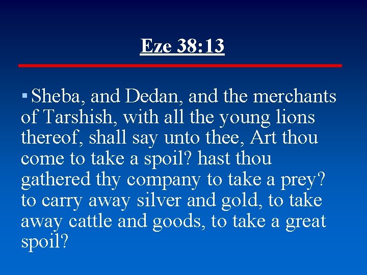 Eze 38: 13 ▪ Sheba, and Dedan, and the merchants of Tarshish, with all