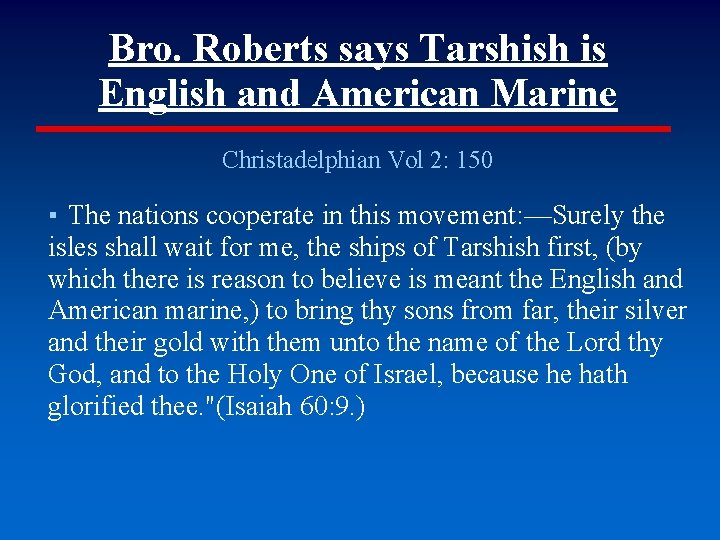 Bro. Roberts says Tarshish is English and American Marine Christadelphian Vol 2: 150 ▪