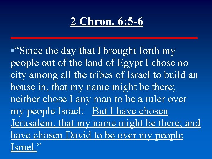 2 Chron. 6: 5 -6 ▪“Since the day that I brought forth my people