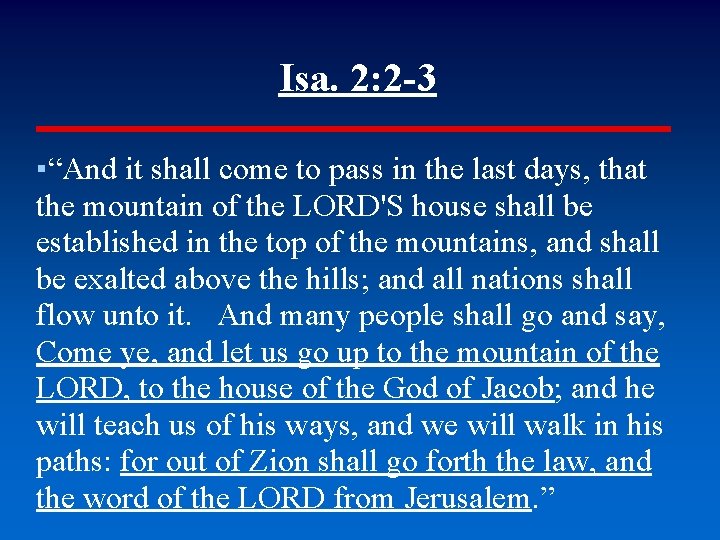 Isa. 2: 2 -3 ▪“And it shall come to pass in the last days,