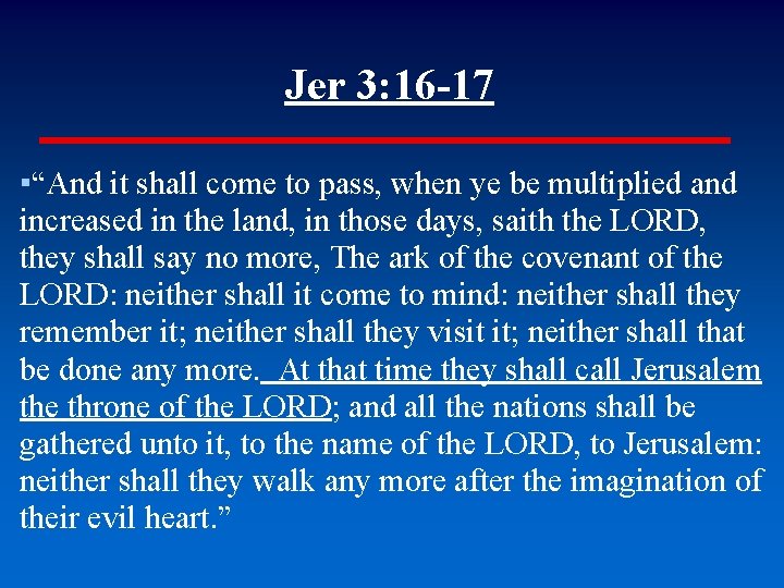 Jer 3: 16 -17 ▪“And it shall come to pass, when ye be multiplied