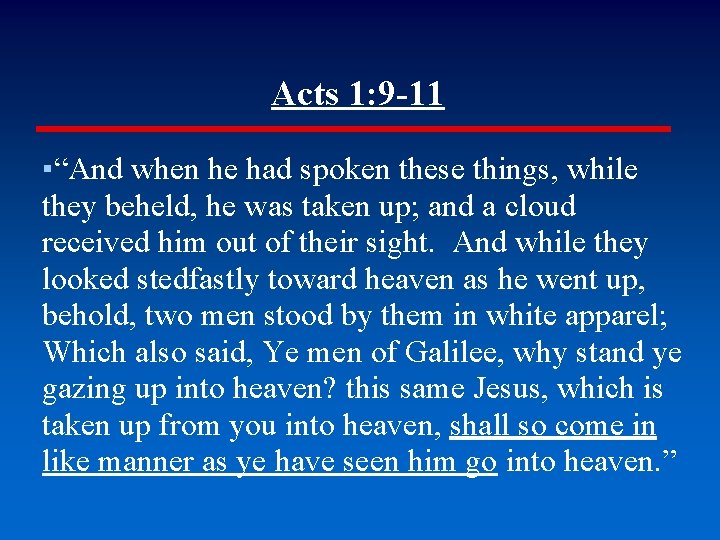 Acts 1: 9 -11 ▪“And when he had spoken these things, while they beheld,