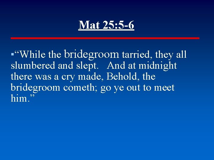 Mat 25: 5 -6 ▪“While the bridegroom tarried, they all slumbered and slept. And