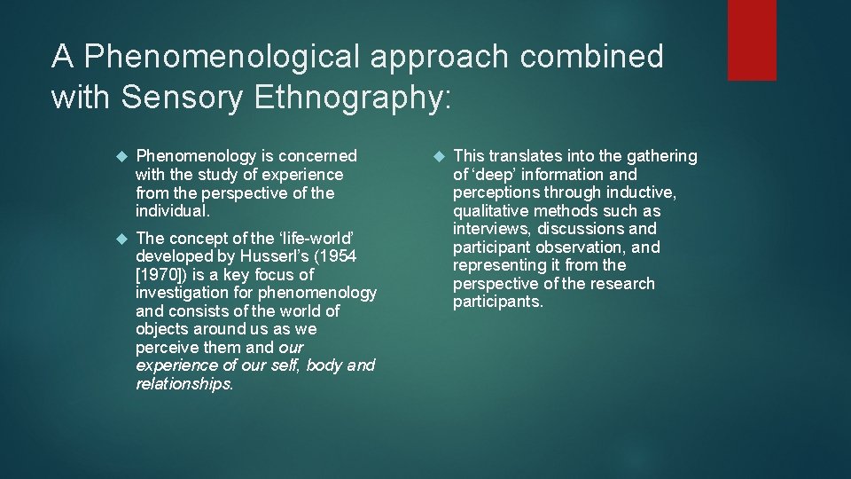 A Phenomenological approach combined with Sensory Ethnography: Phenomenology is concerned with the study of