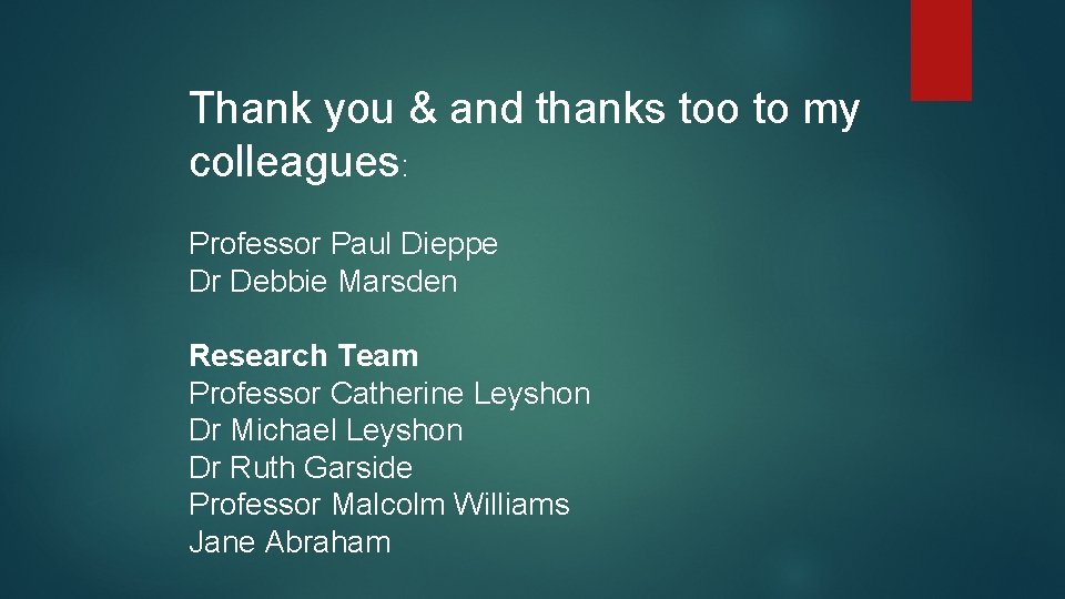 Thank you & and thanks too to my colleagues: Professor Paul Dieppe Dr Debbie