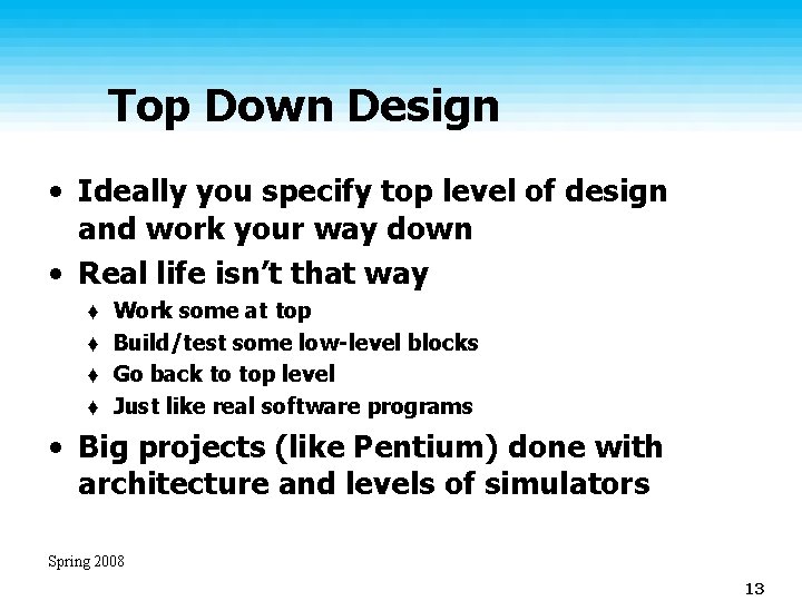 Top Down Design • Ideally you specify top level of design and work your