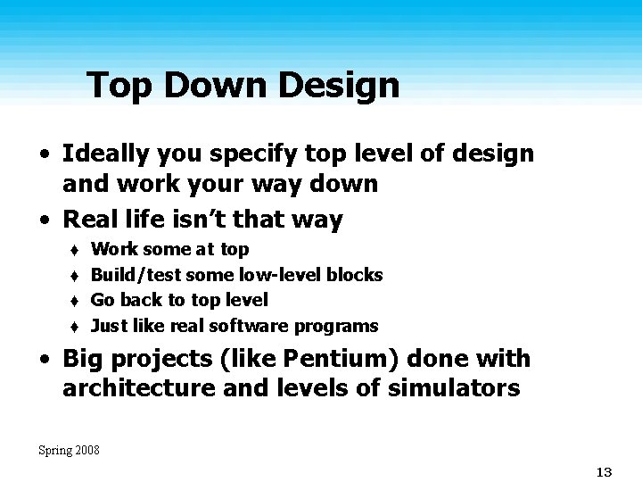 Top Down Design • Ideally you specify top level of design and work your Top Down Design • Ideally you specify top level of design and work your