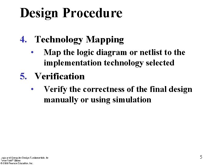 Design Procedure 4. Technology Mapping • Map the logic diagram or netlist to the