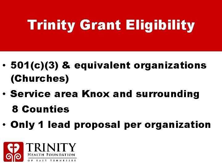 Trinity Grant Eligibility • 501(c)(3) & equivalent organizations (Churches) • Service area Knox and