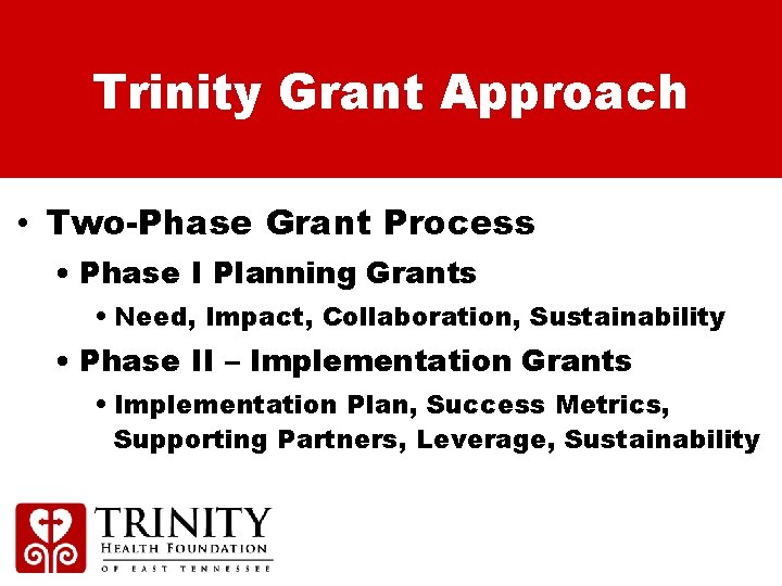 Trinity Grant Approach • Two-Phase Grant Process • Phase I Planning Grants • Need,