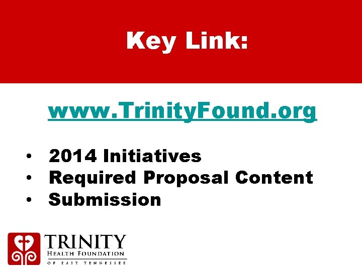 Key Link: www. Trinity. Found. org • 2014 Initiatives • Required Proposal Content •