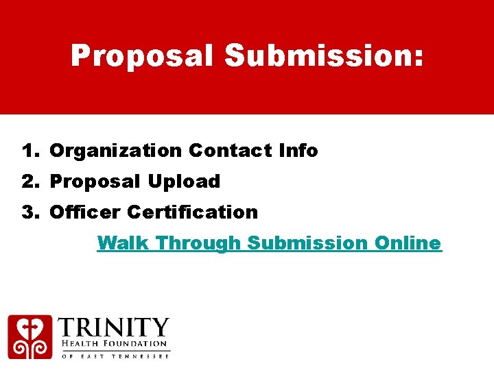 Proposal Submission: 1. Organization Contact Info 2. Proposal Upload 3. Officer Certification Walk Through