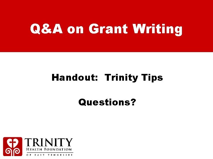 Q&A on Grant Writing Handout: Trinity Tips Questions? 