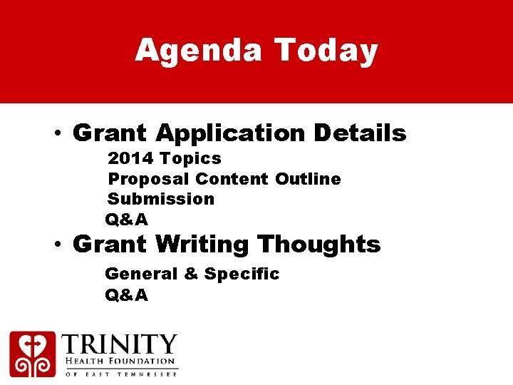 Agenda Today • Grant Application Details 2014 Topics Proposal Content Outline Submission Q&A •