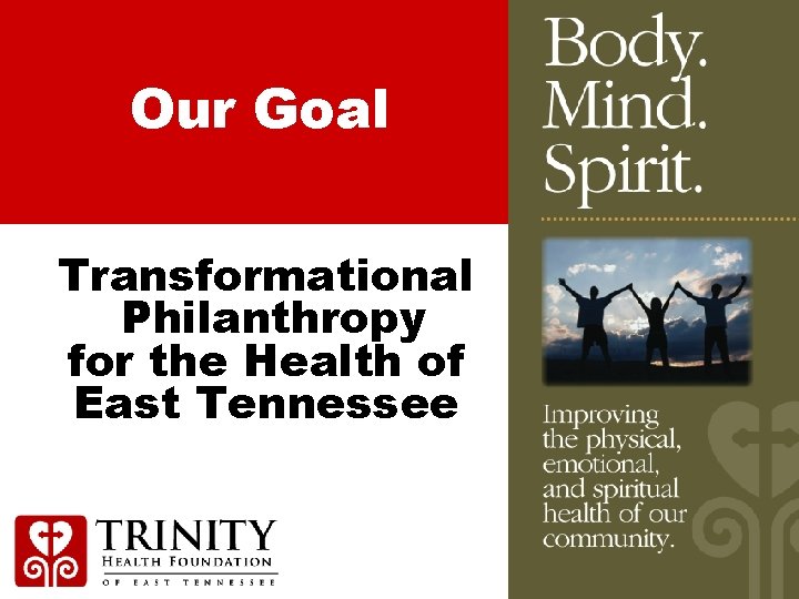 Our Goal Transformational Philanthropy for the Health of East Tennessee 