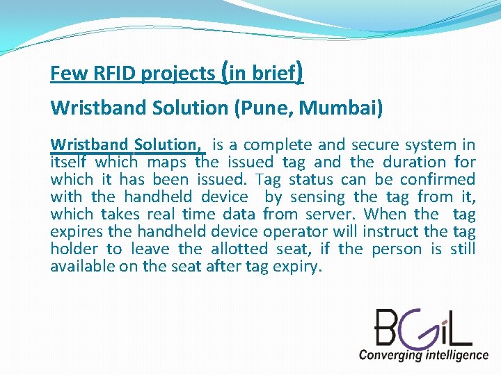 Few RFID projects (in brief) Wristband Solution (Pune, Mumbai) Wristband Solution, is a complete