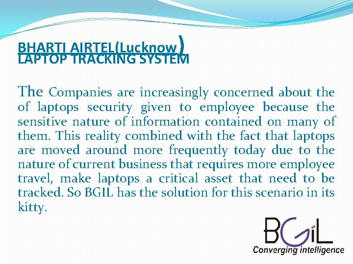BHARTI AIRTEL(Lucknow) LAPTOP TRACKING SYSTEM The Companies are increasingly concerned about the of laptops