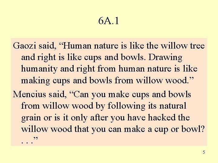 6 A. 1 Gaozi said, “Human nature is like the willow tree and right