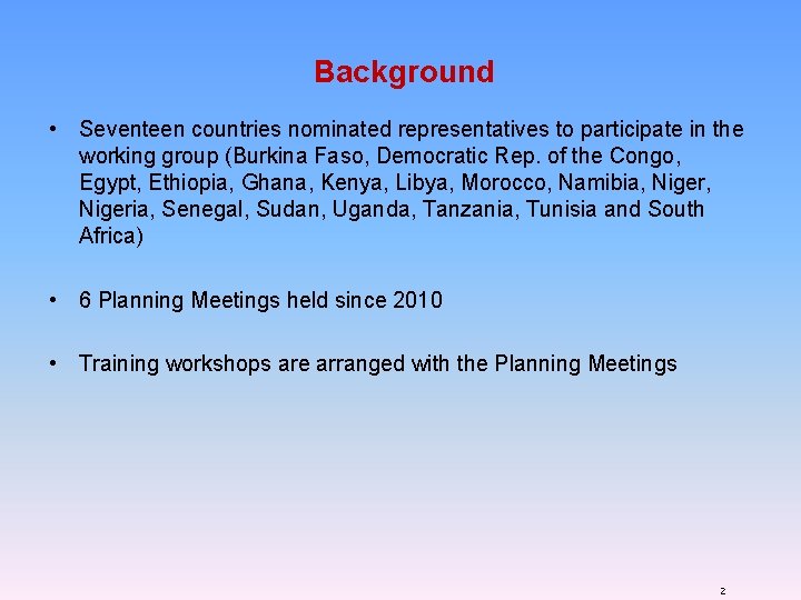 Background • Seventeen countries nominated representatives to participate in the working group (Burkina Faso,